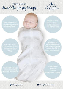 The Living Textiles luxuriously soft 100% cotton jersey swaddles make swaddling a breeze. Featuring a hip healthy design and 2-way zip so you can change baby without waking them. Swaddling can be a great way to keep baby from being disturbed by their own startle reflex and make them feel warm and secure as if they were cocooned in the womb. 